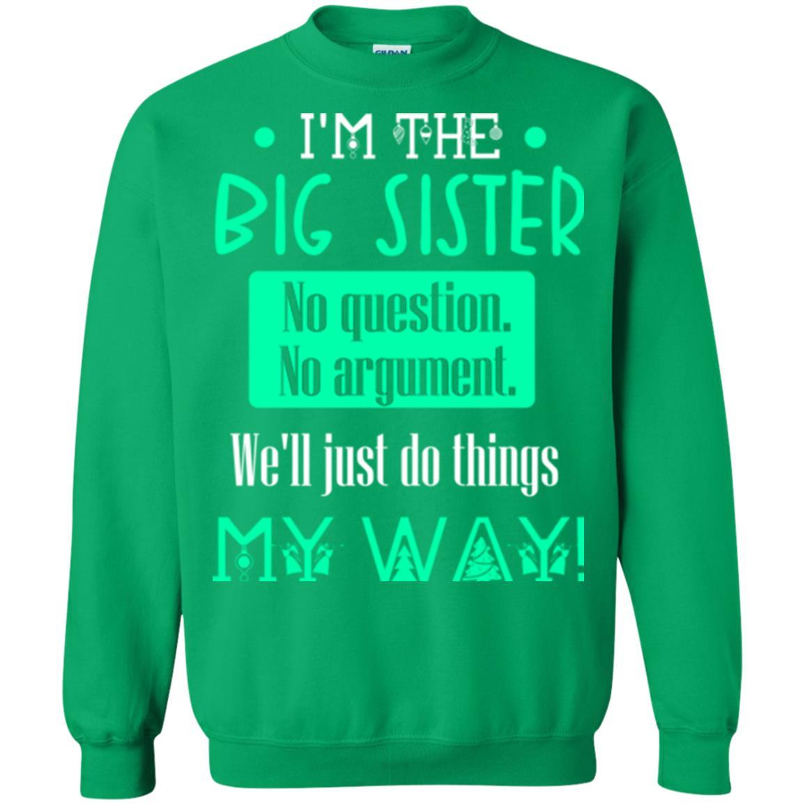 Sister T-shirt I'm The Big Sister No Question No Argument Irish Green