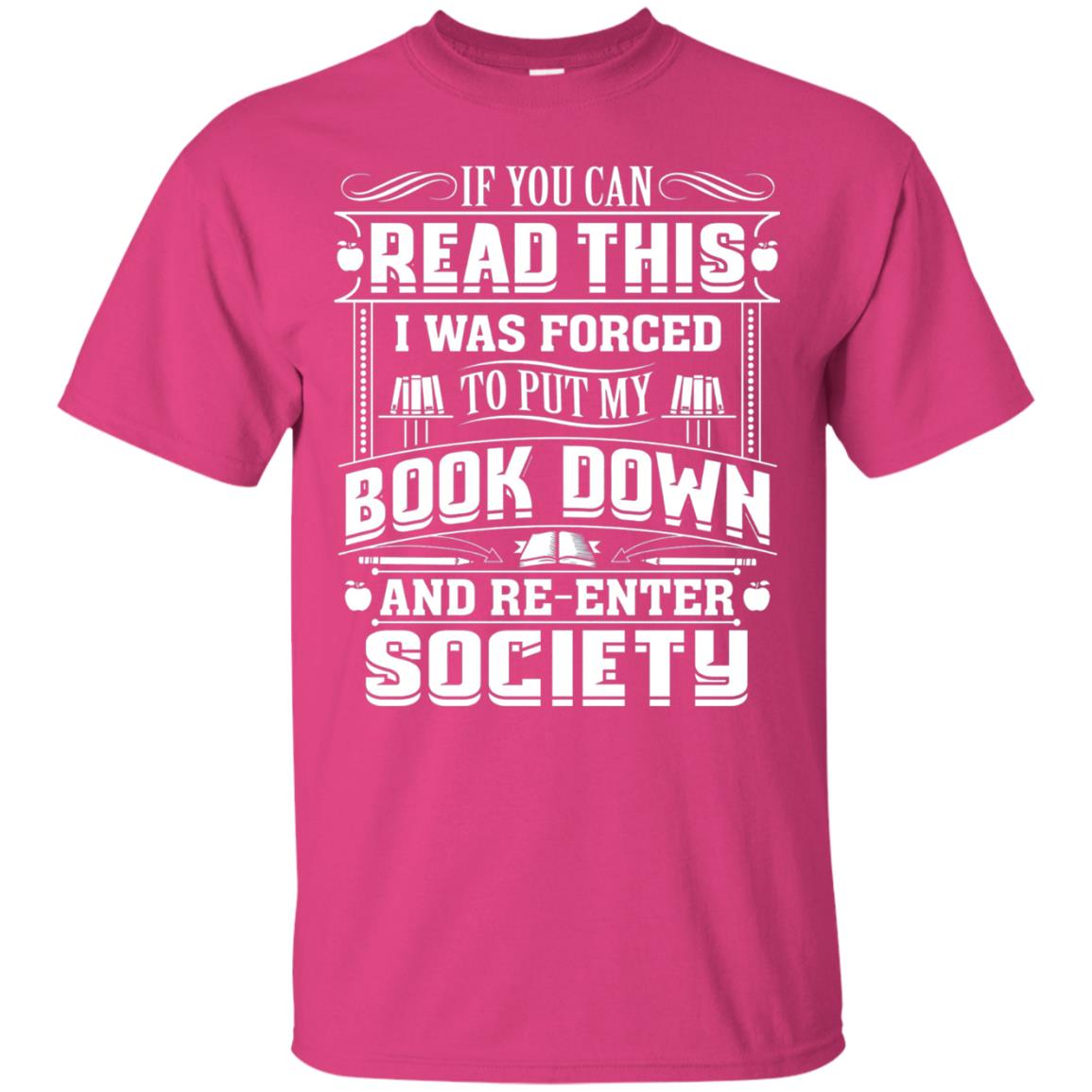 If You Can Read This I Was Forced To Put My Book Down Bookworm T-shirt Heliconia