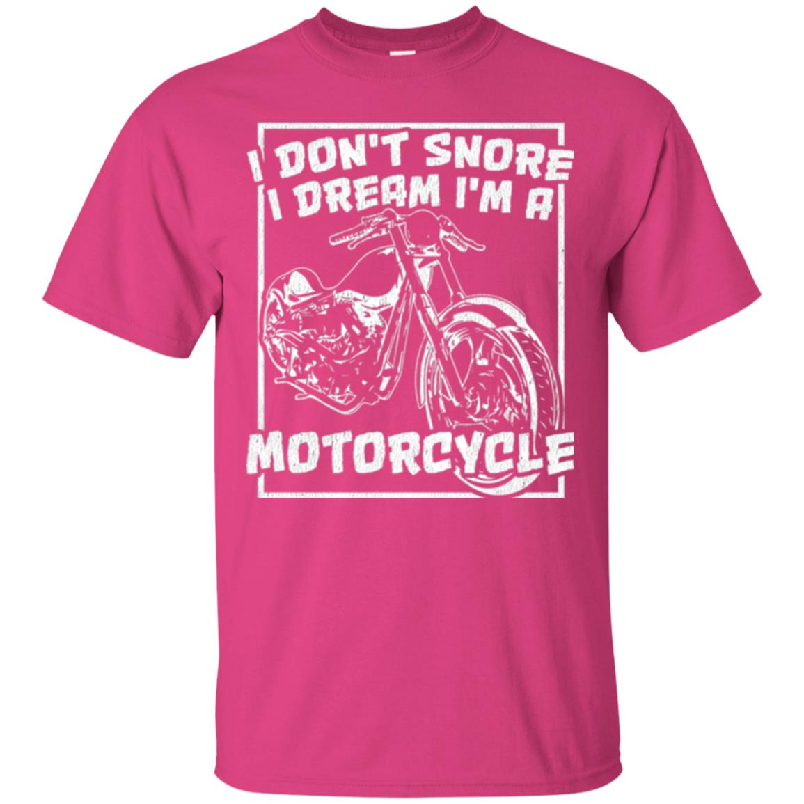 Motorcycle T-shirt I Don_t Snore I Dream I_m A Motorcycle Heliconia