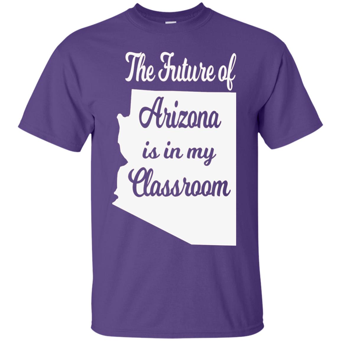 The Future Of Arizona Is In My Classroom Teacher Shirt Purple
