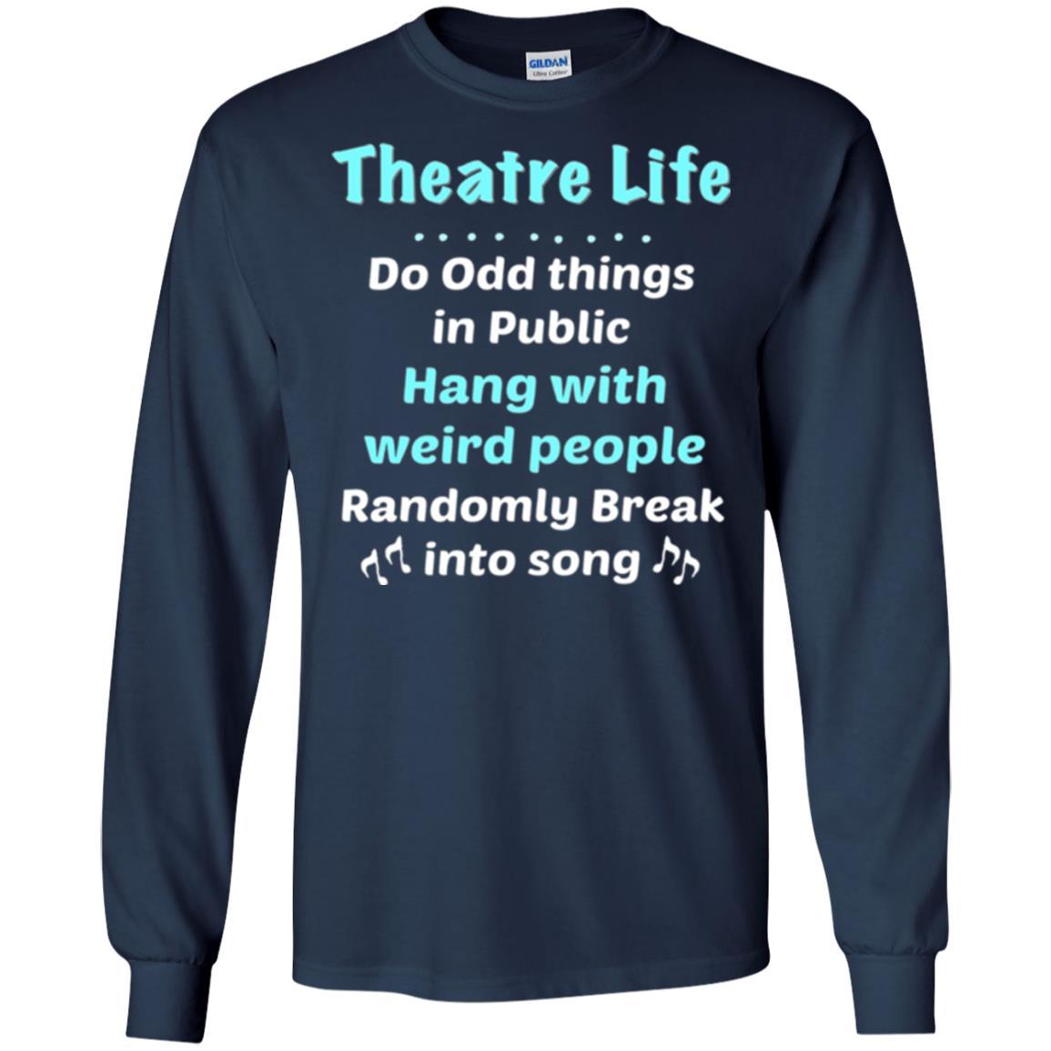 Music Lovers T-Shirt Theatre Life Do Odd Things In Public Hang With Weird People Navy