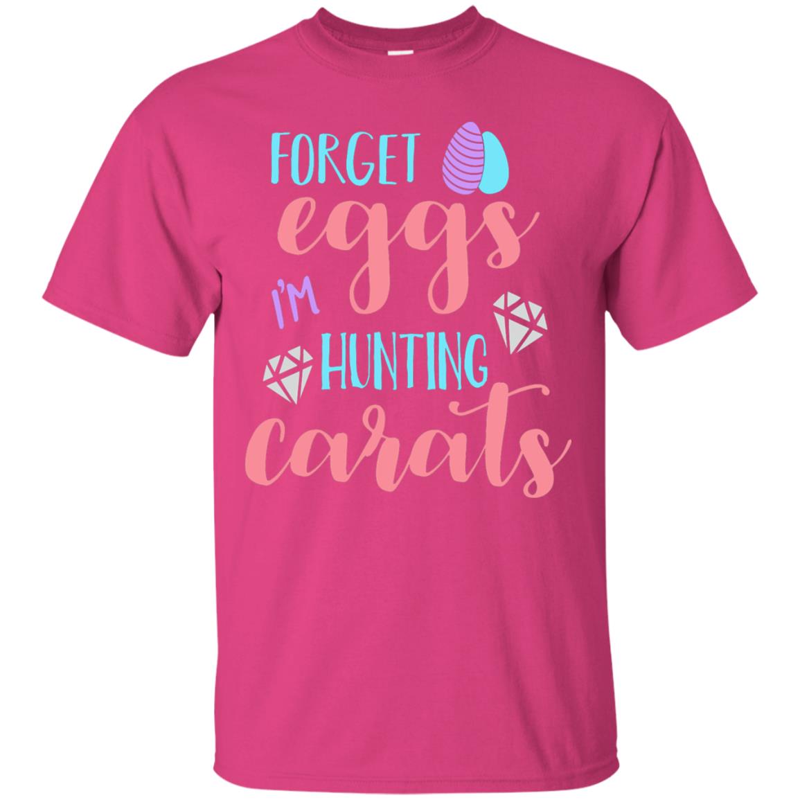 Forget Eggs Im Hunting Carats Funny Easter Day T-shirt Heliconia