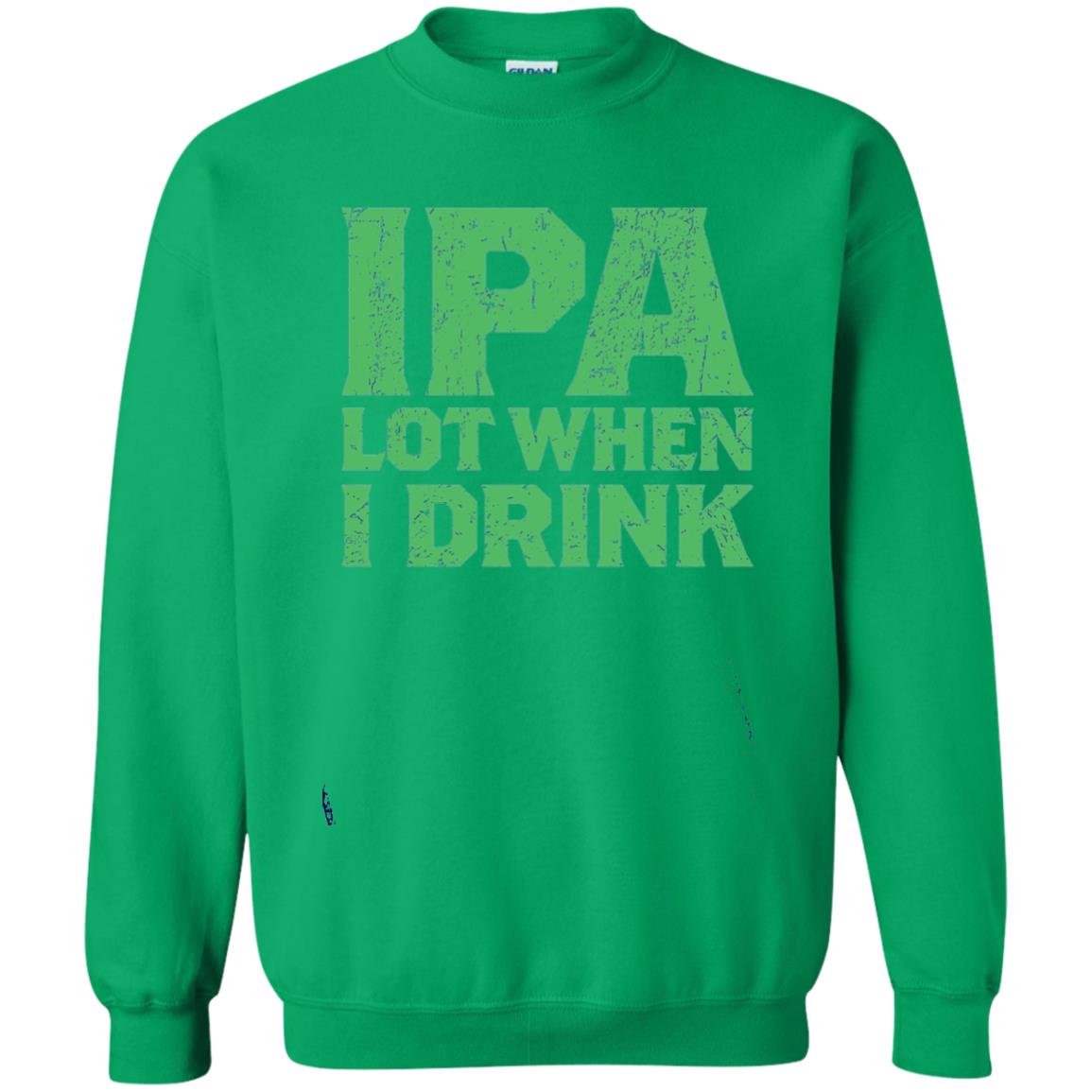 Ipa Lot When I Drink Funny Beer Love St Patrick_s Day T-shirt Irish Green