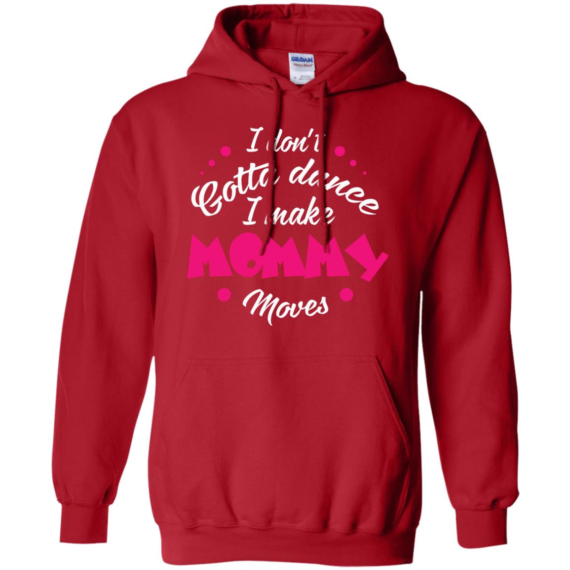 Dancing Mom T-shirt I Don_t Gotta Dance I Make Mommy Moves Mom Red