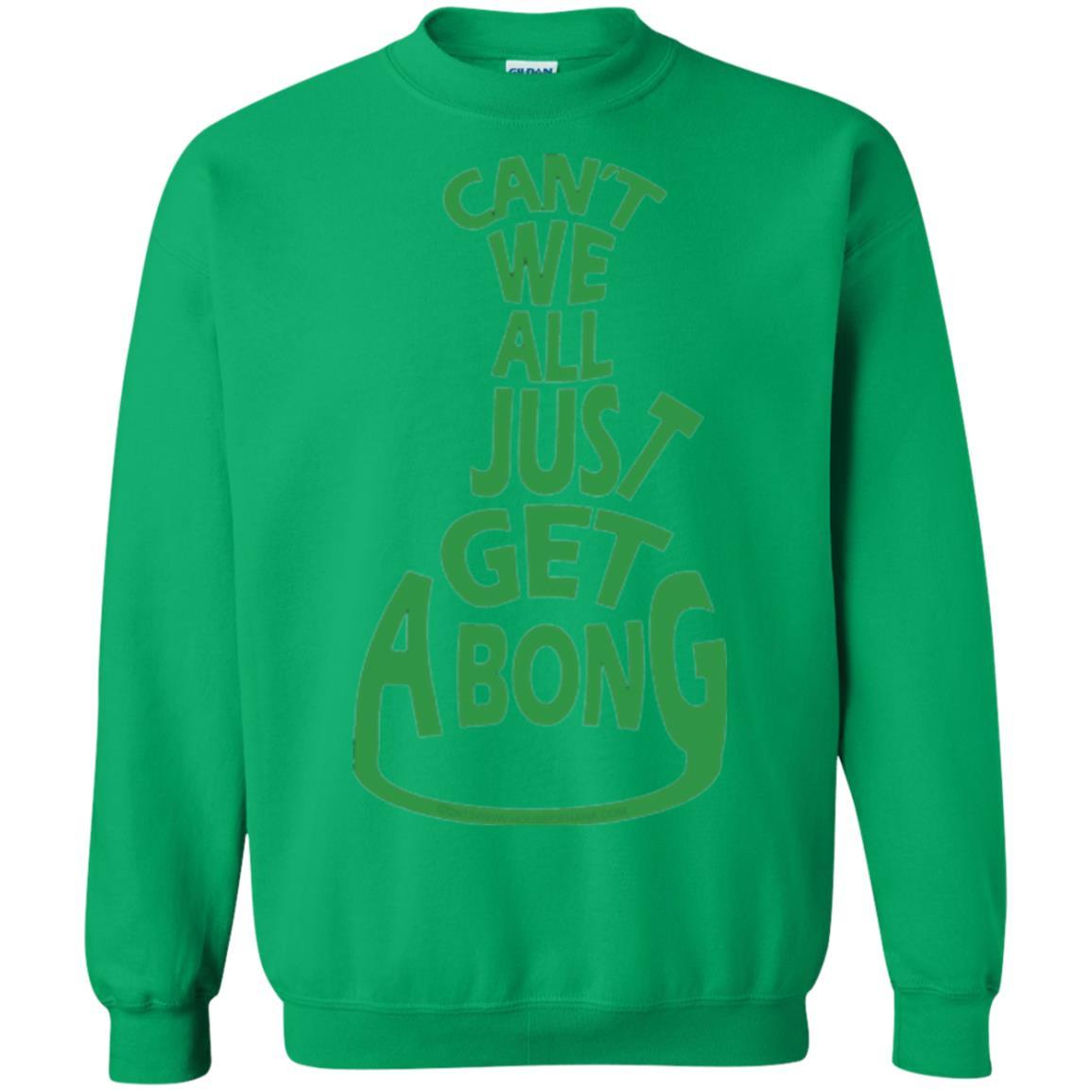 Cannabis T-shirt Can't We All Just Get A Bong T-shirt Irish Green
