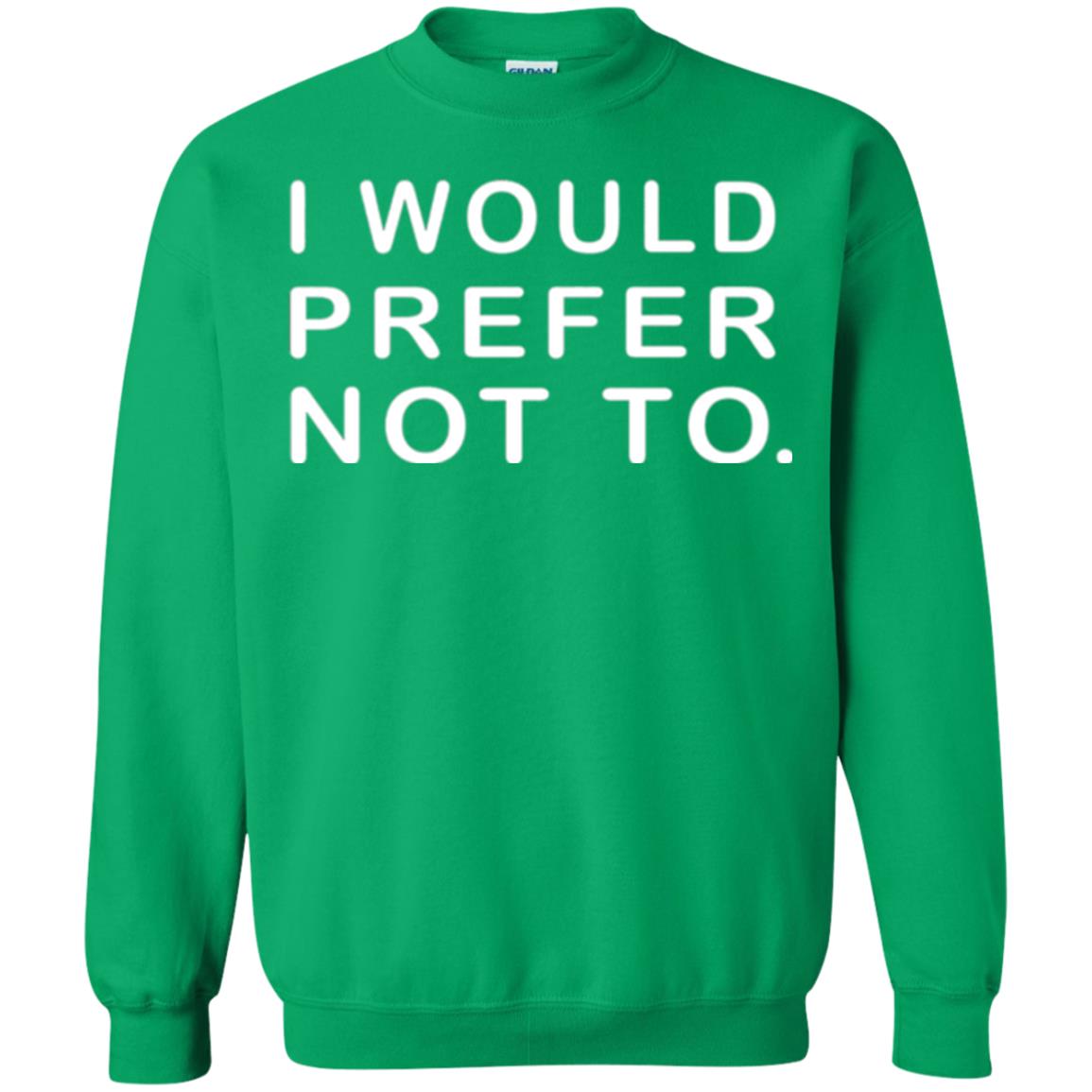 Sayings T-shirt I Would Prefer Not To Funny Irish Green