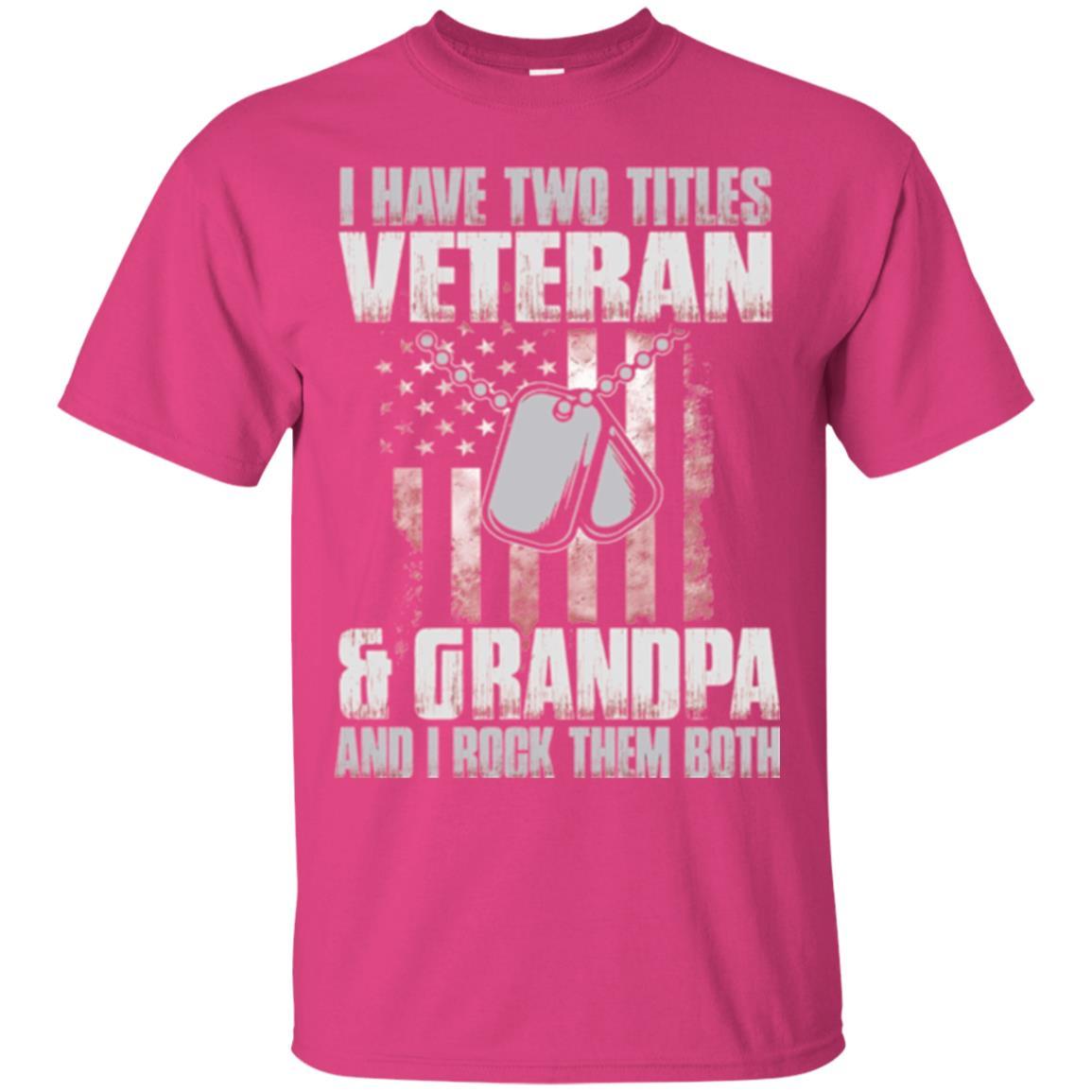 Veteran T-shirt I Have Two Titles Veteran And Grandpa Heliconia