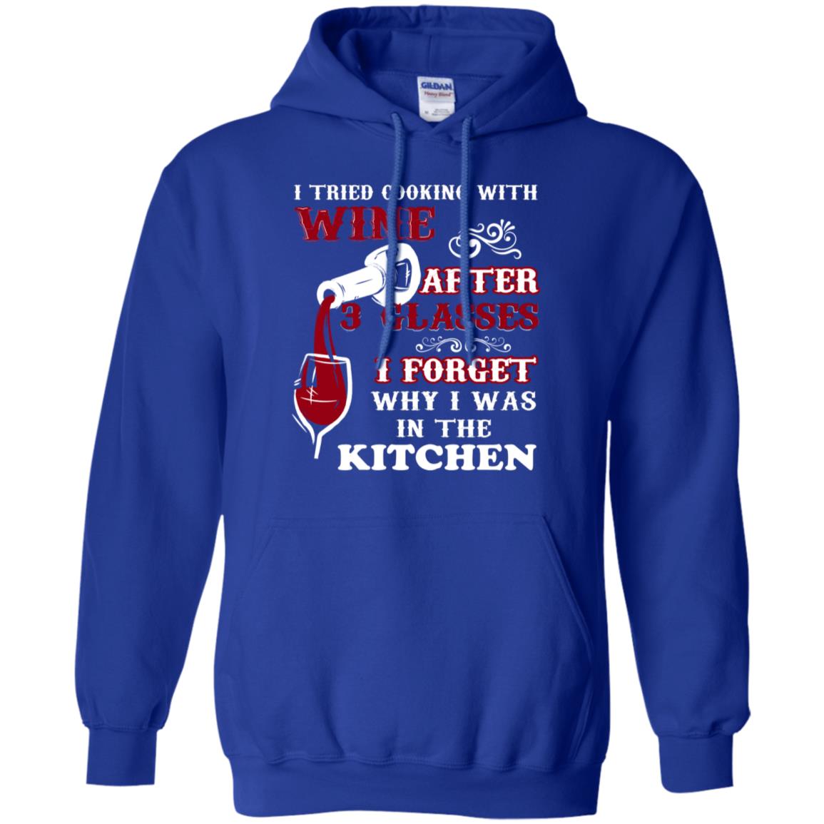 I Tried Cooking With Wine After 3 Glasses I Forget Why I Was In The Kitchen Shirt Royal