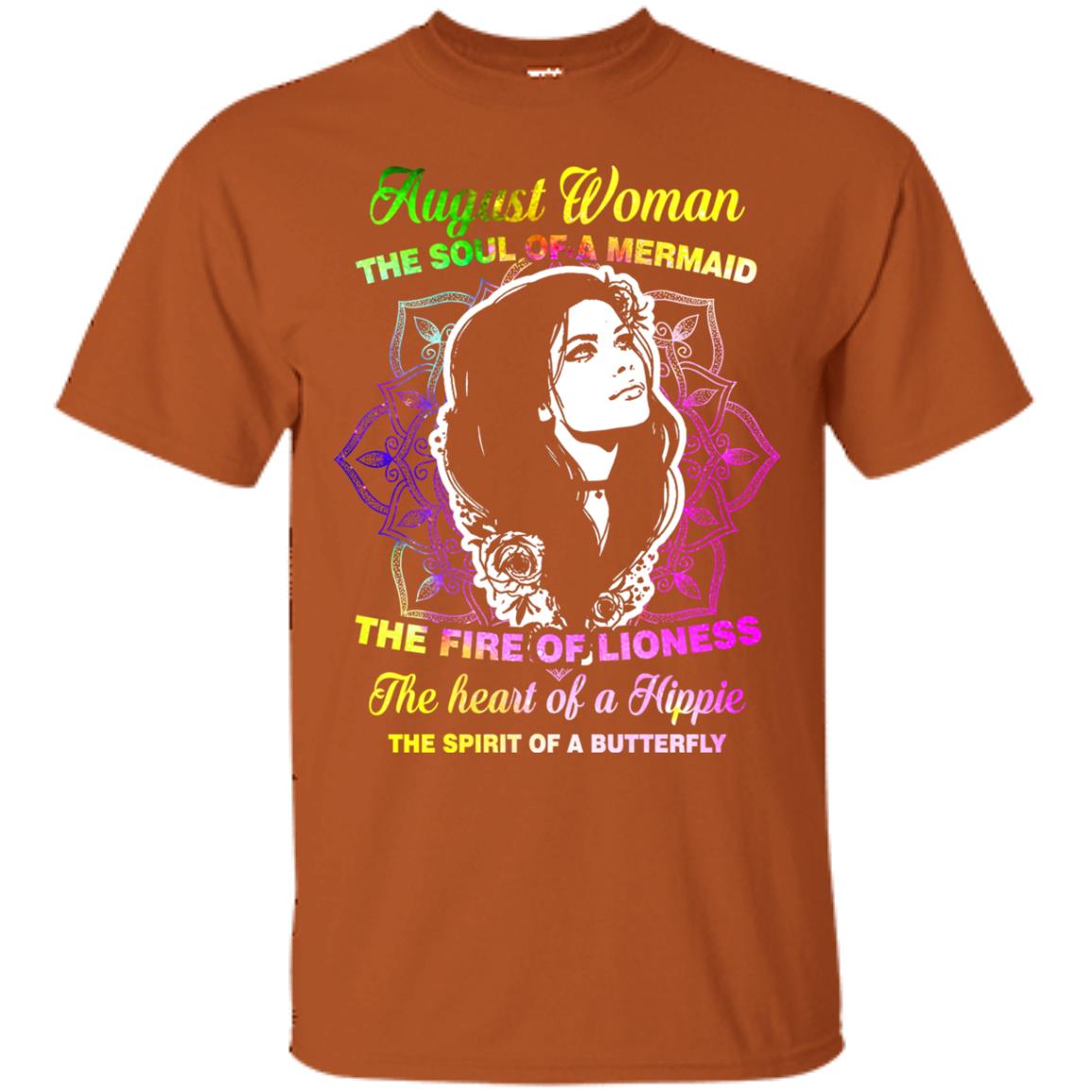 August Woman Shirt The Soul Of A Mermaid The Fire Of Lioness The Heart Of A Hippeie The Spirit Of A Butterfly Texas Orange