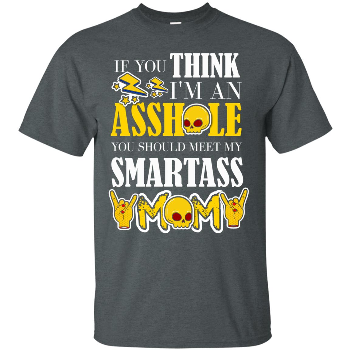 If You Think I_m An Asshole You Should Meet My Smartass Mom Shirt For Daugher Or Son Dark Heather