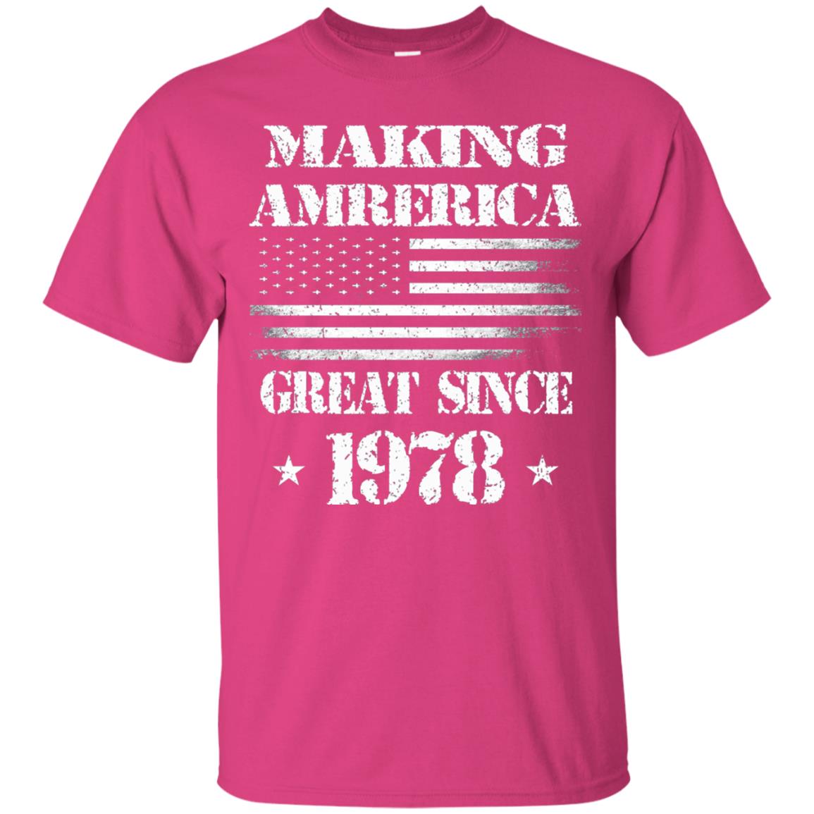 40th Birthday T-shirt Making America Great Since 1978 Heliconia