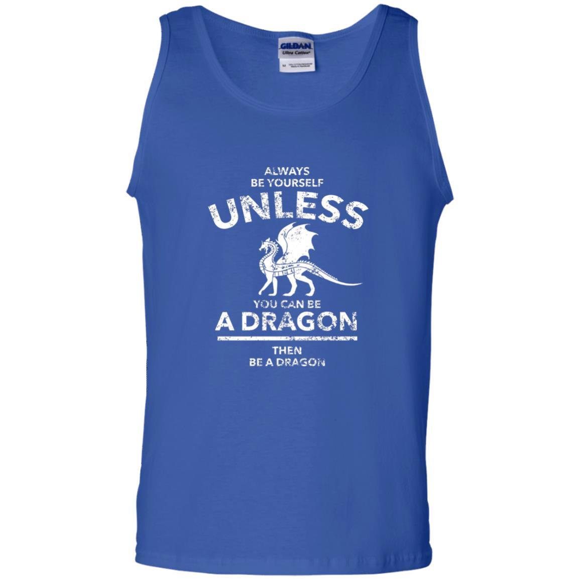 Dragon Lovers T-shirt Always Be Yourself Unless You Can Be A Dragon The Be A Dragon Royal