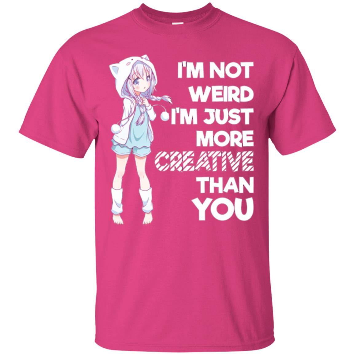 I_m Not Weird I_m Just More Creative Than You Anime Lover T-shirt Heliconia