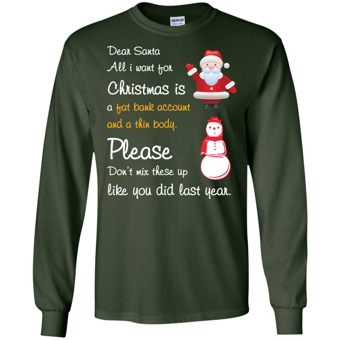 Christmas T-Shirt Dear Santa All I Want For Christmas Is A Fat Bank Account And A Thin Body Please Don't Mix These Up Like You Did Last Year Forest Green