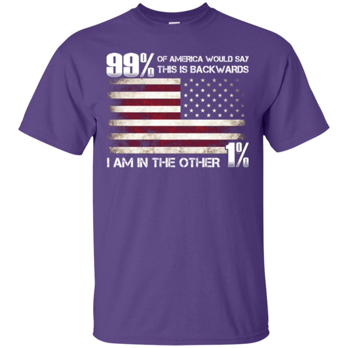 99% Of America Would Say This Is Backwards I Am In The Other 1% American T-shirt Purple