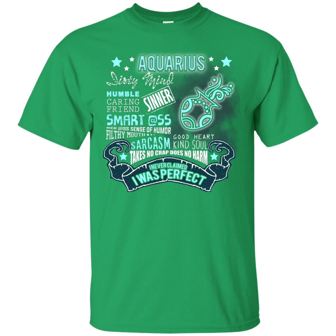 Dirty Mind Humble Caring Friend Filthy Sinner Mouth Good Heart Kind I Never Clamed I Was Perfect Aquarius Birthday Irish Green