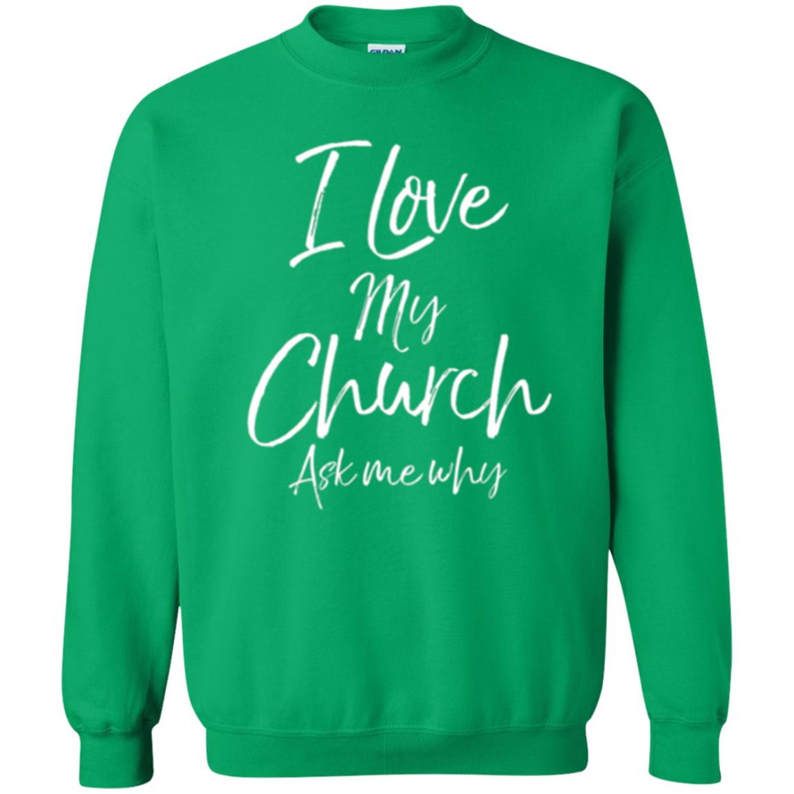 Christian T-shirt I Love My Church Ask Me Why Irish Green