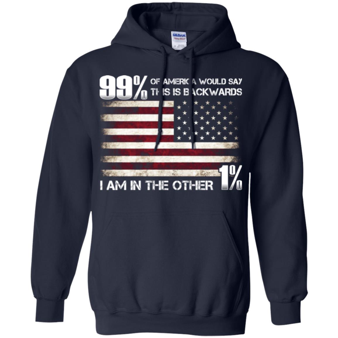 99% Of America Would Say This Is Backwards I Am In The Other 1% American T-shirt Navy