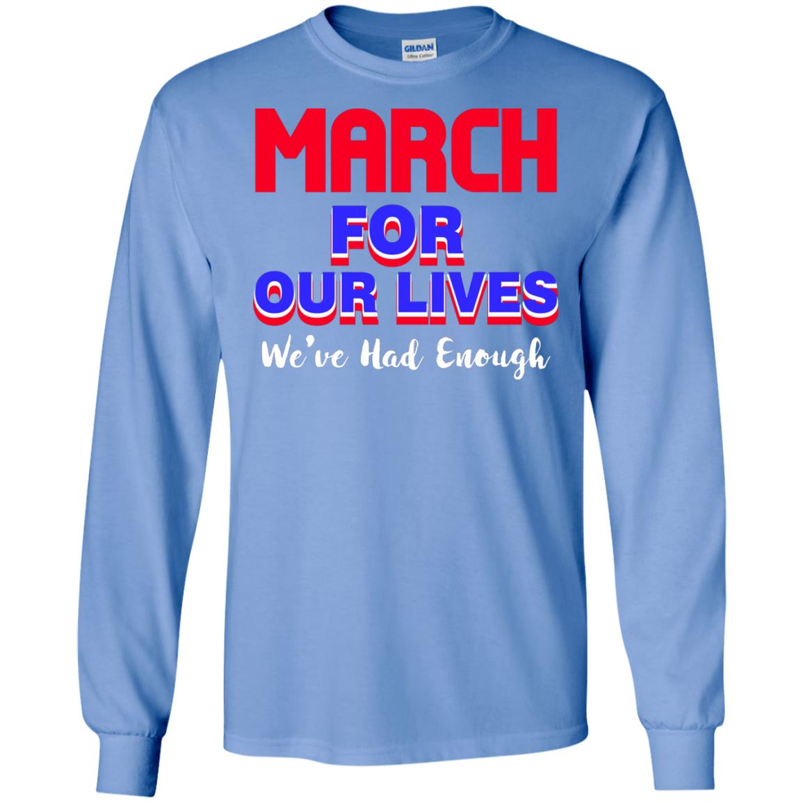 March For Our Lives We_ve Had Enough Gun Controls T-shirt Carolina Blue