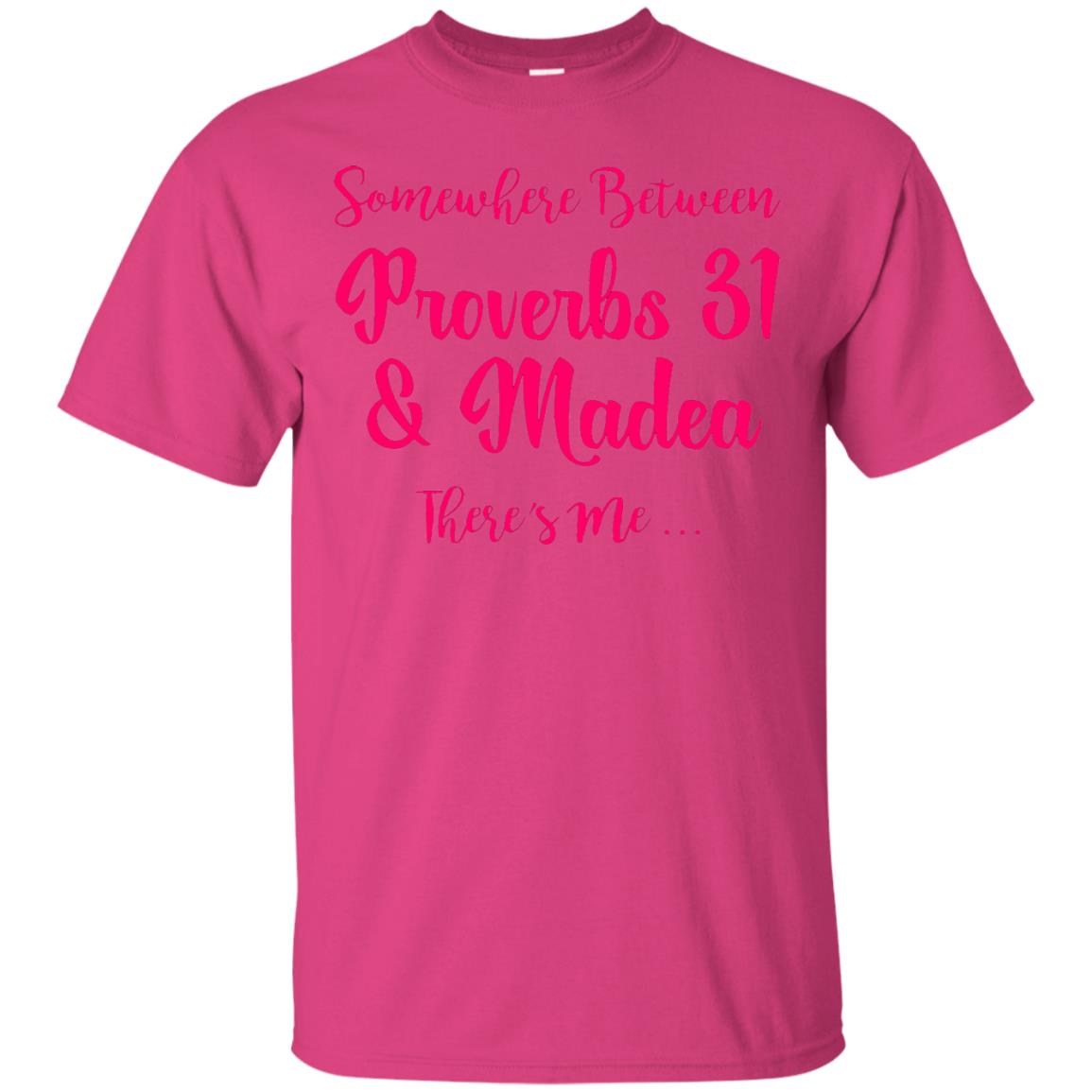Somewhere Between Proverbs 31 And Madea There_s Me T-shirt Heliconia