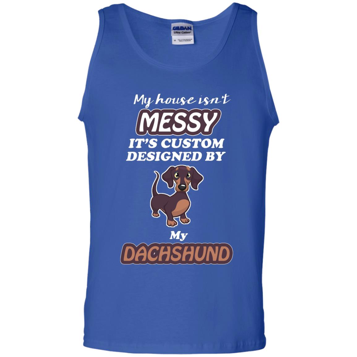 My House Is Messy It's Custom Designed By My Dachshund Shirt Royal