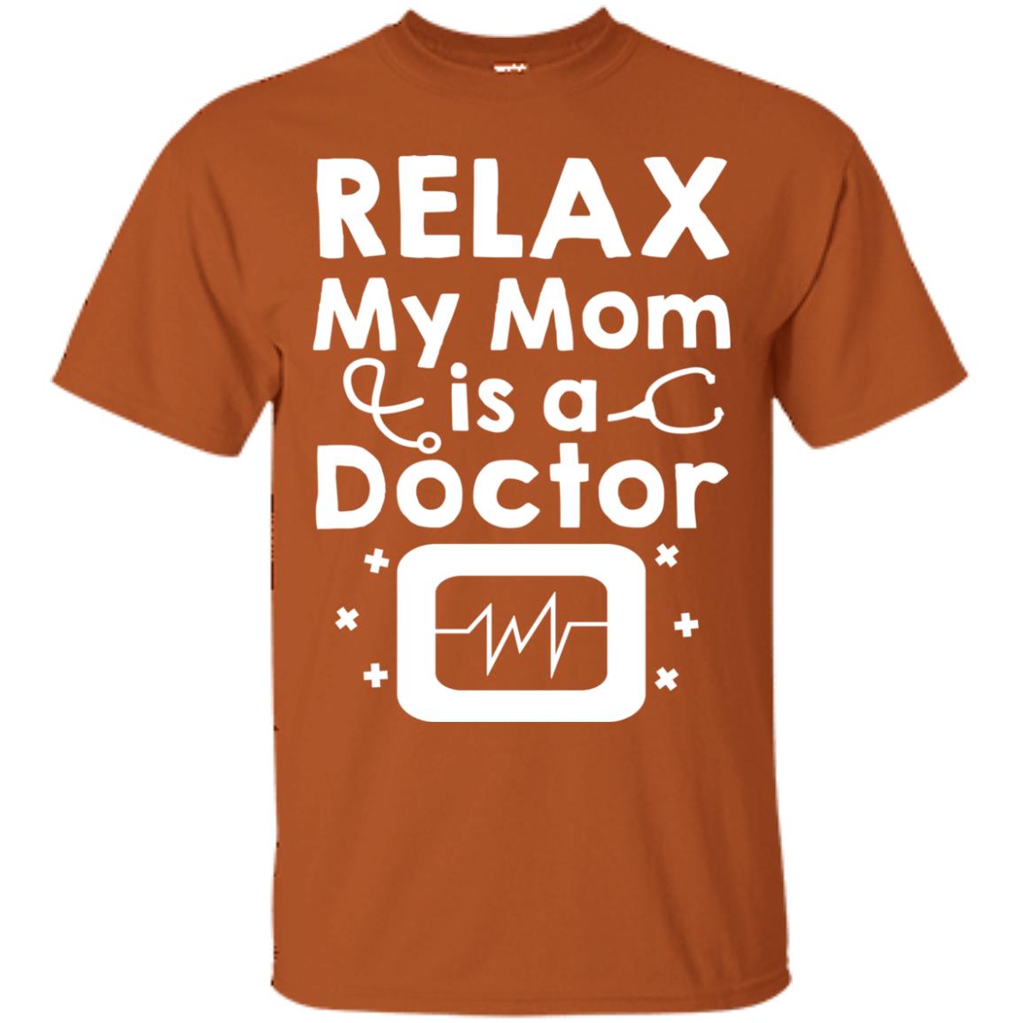 Relax My Mom Is A Doctor Shirt Texas Orange
