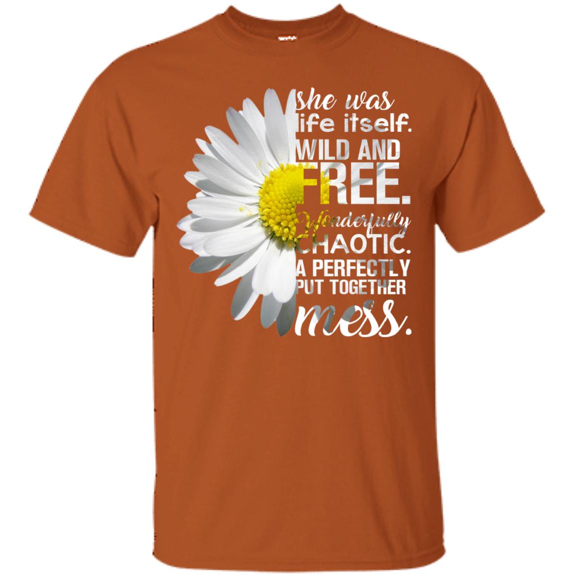 She Was Life Itself Wild And Free Aweome T-shirt Texas Orange