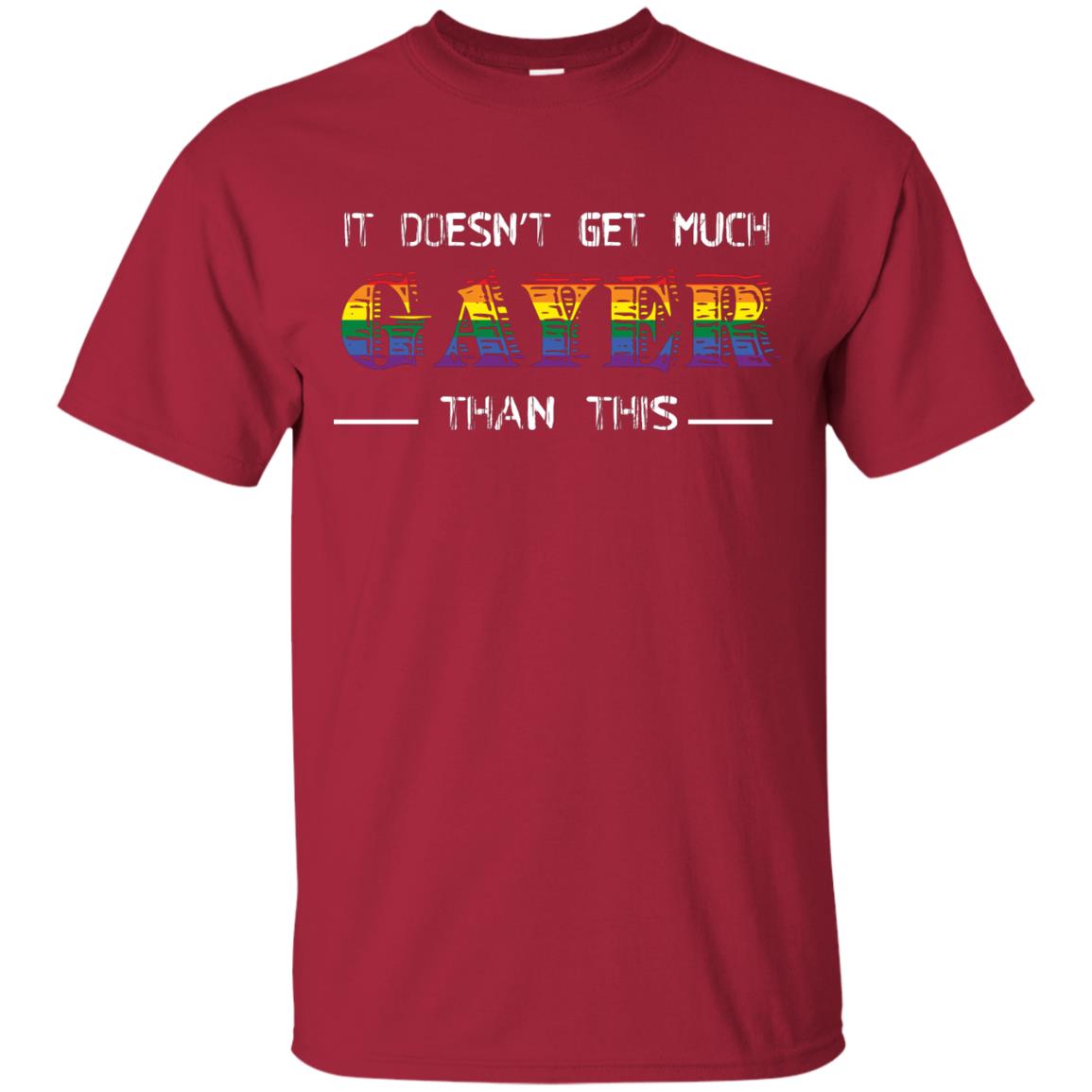 It Doesn’t Get Much Gayer Than This Lgbt Gay Pride T-shirt Cardinal