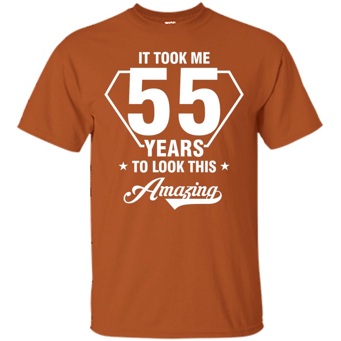 It Took Me 55 Years To Look This Amazing 55th Birthday Shirt Texas Orange