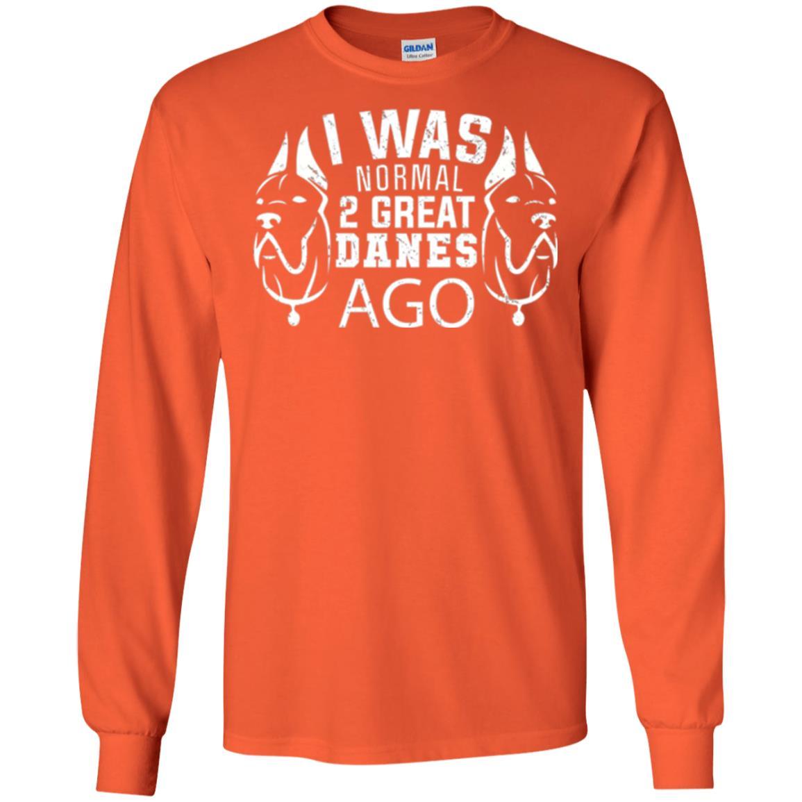 Dog Lover T-shirt I Was Normal 2 Great Danes Ago Orange