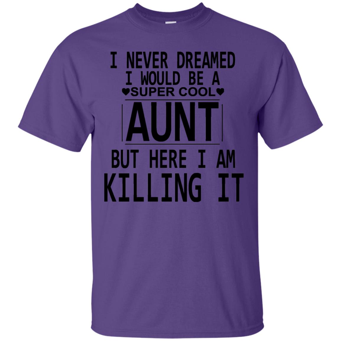 I Never Dreamed I Would Be A Super Cool Aunt But Here I Am Killing It Purple