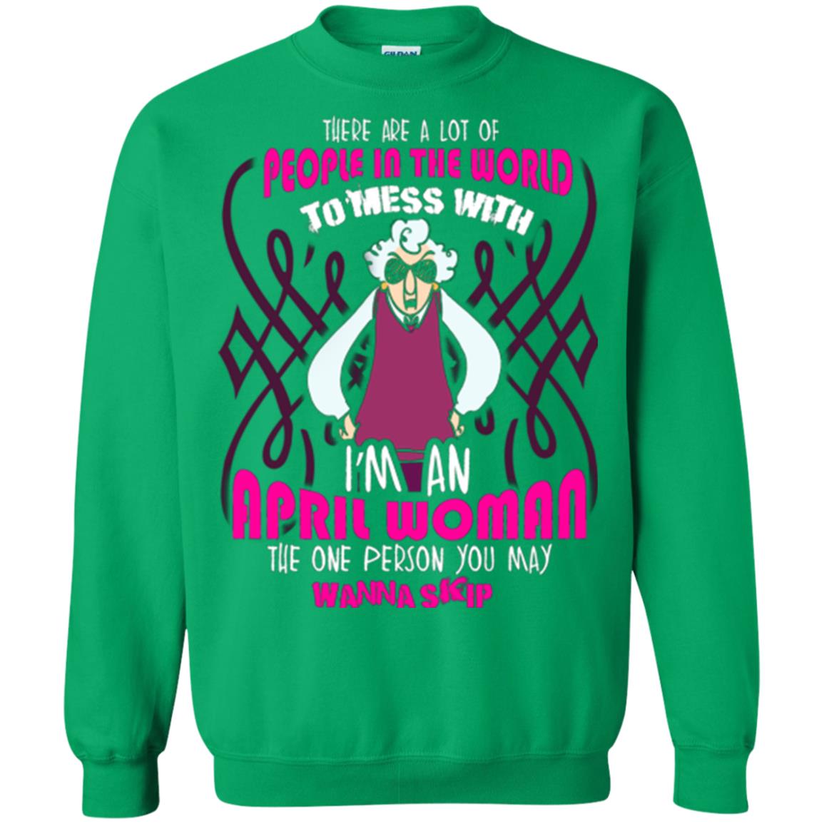 April Woman T-shirt There Are A Lot Of People In The World To Mess With Irish Green