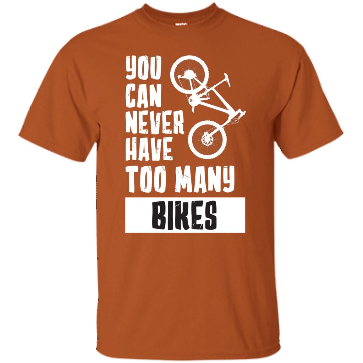 You Can Never Have Too Many Bikes Shirt Texas Orange