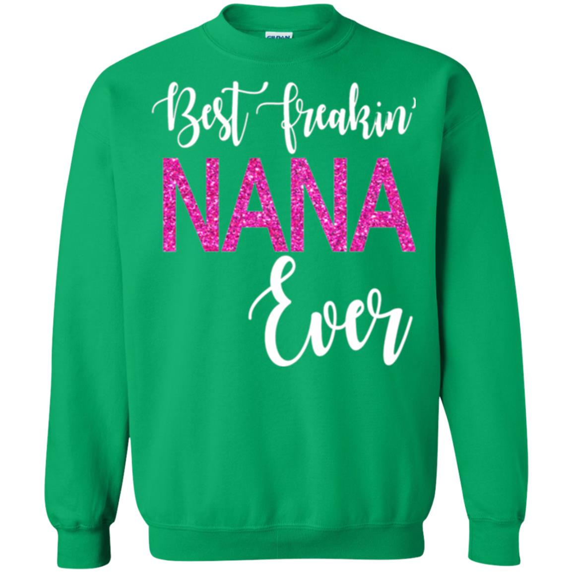 Nana T-shirt Best Freakin_ Nana Ever Irish Green