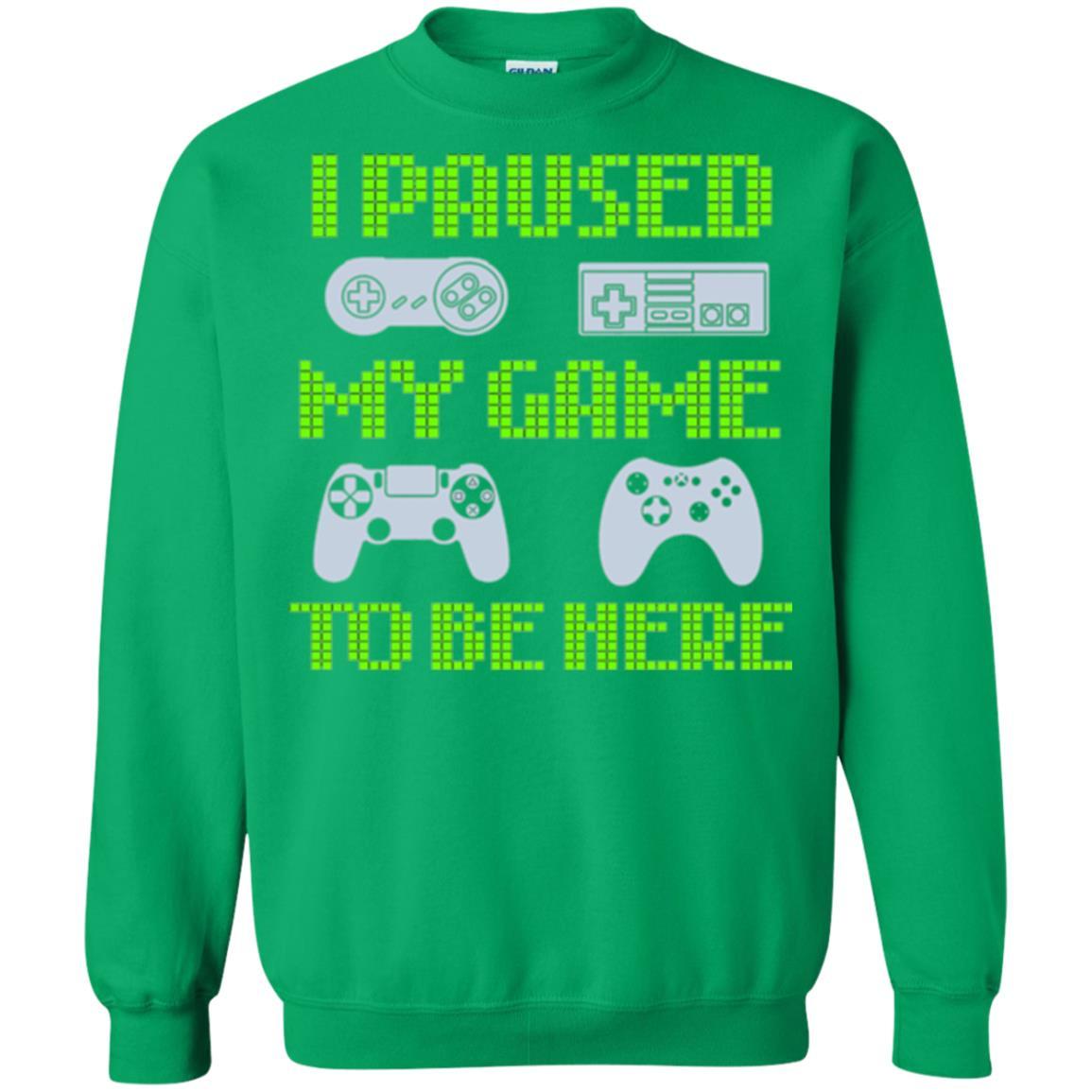 Gamer T-shirt I Paused My Game To Be Here Irish Green