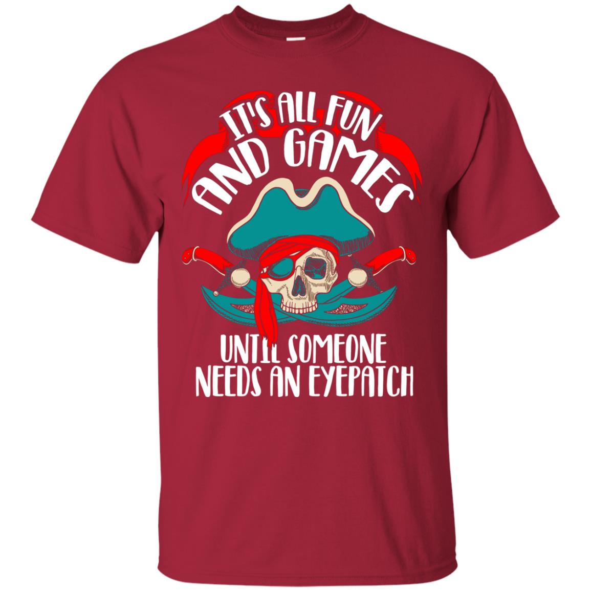 It_s All Fun And Games Until Someone Needs An Eyepatch Pirate T-shirt Cardinal