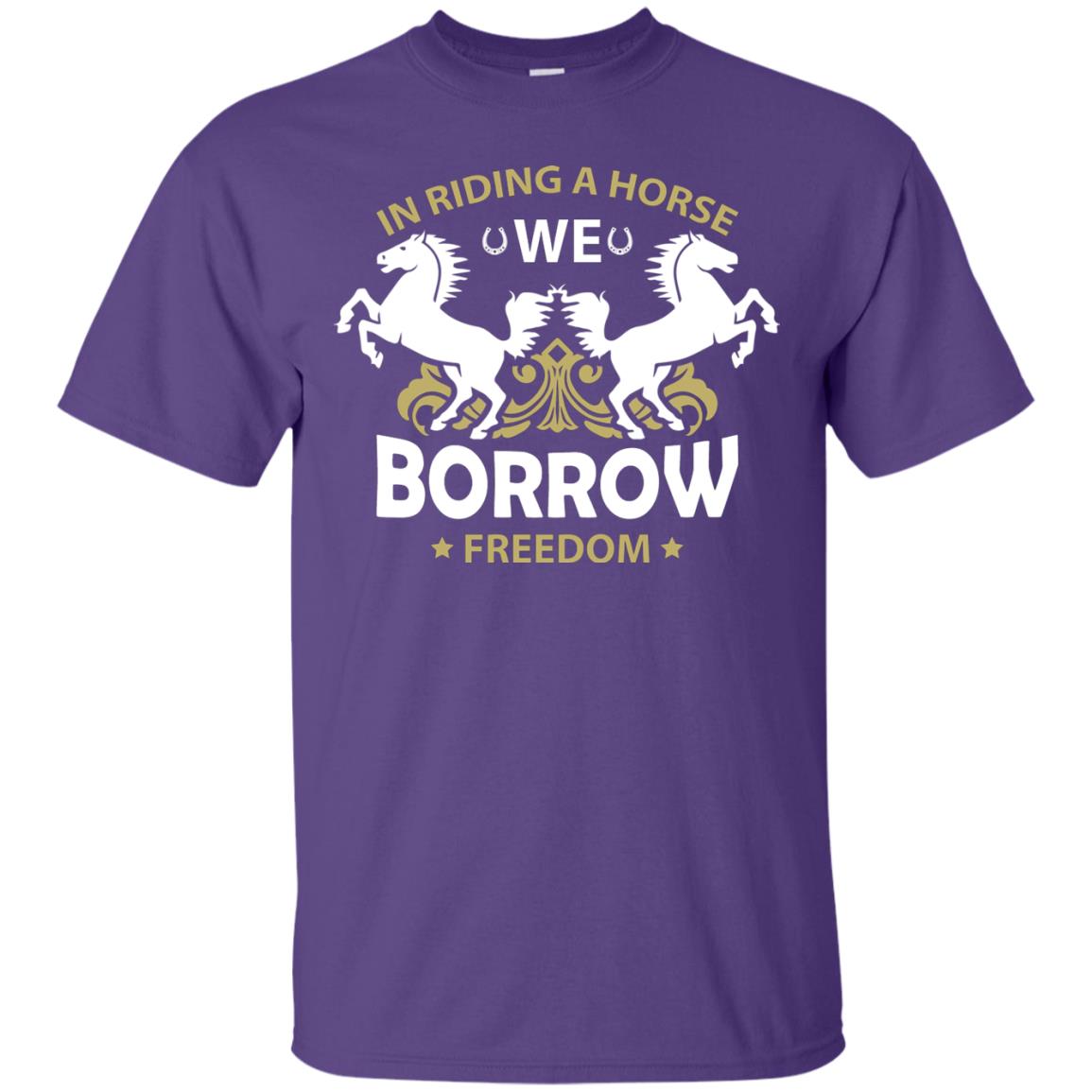 In Riding A Horse We Borrow Freedom Shirt Purple
