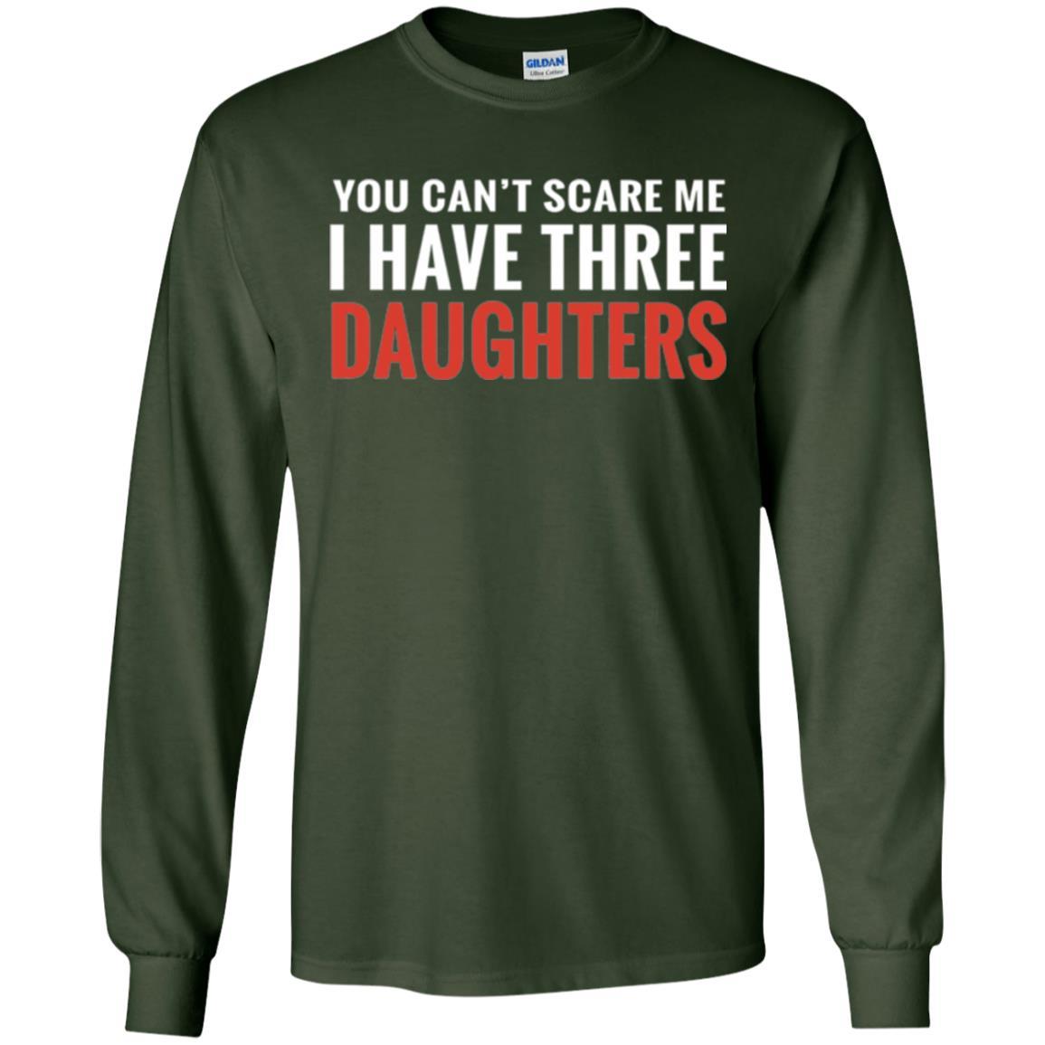 Family T-shirt You Can't Scare Me I Have Three Daughters Forest Green