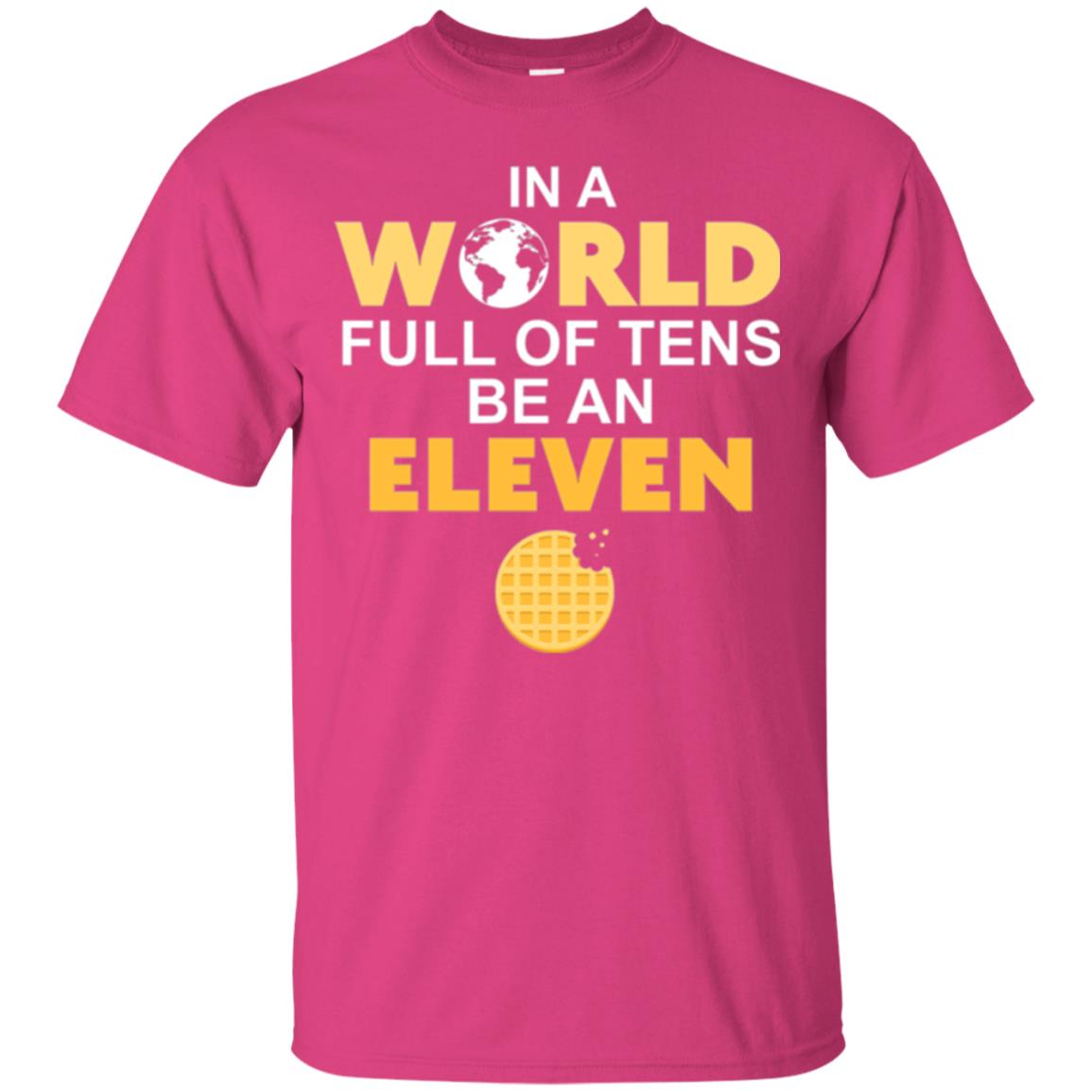 Waffle T-shirt In A World Full Of Tens Be An Eleven Heliconia