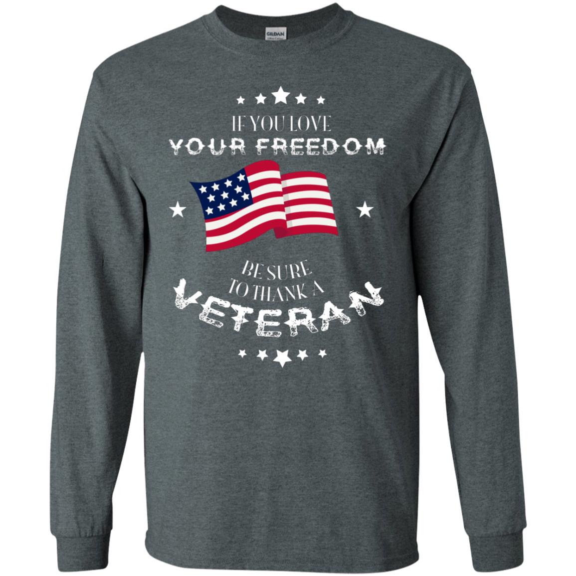 If You Love Your Freedom Be Sure To Thanks A Veteran Shirt Dark Heather