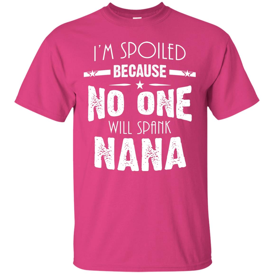 Family T-shirt I'm Spoiled Because No One Will Spank Nana Heliconia