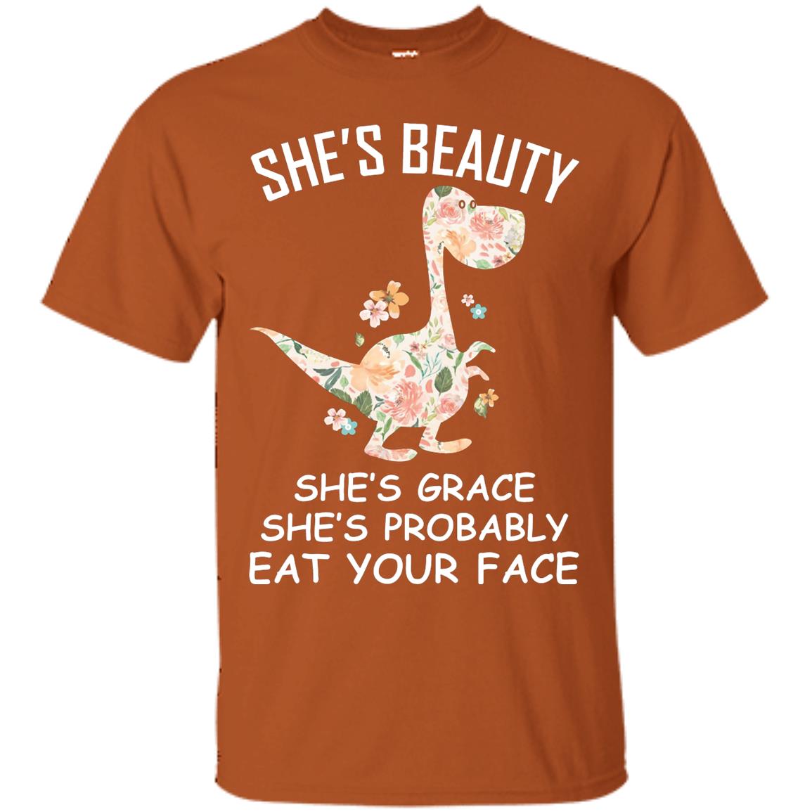 She_s Beauty She_s Grace She_s Probably Eat Your Face Saurus Lover Shirt Texas Orange