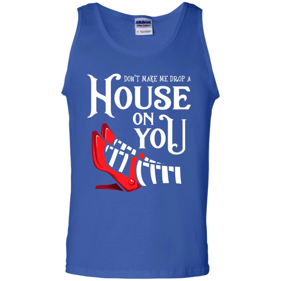 Dont Make Me Drop A House On You Shirt Royal