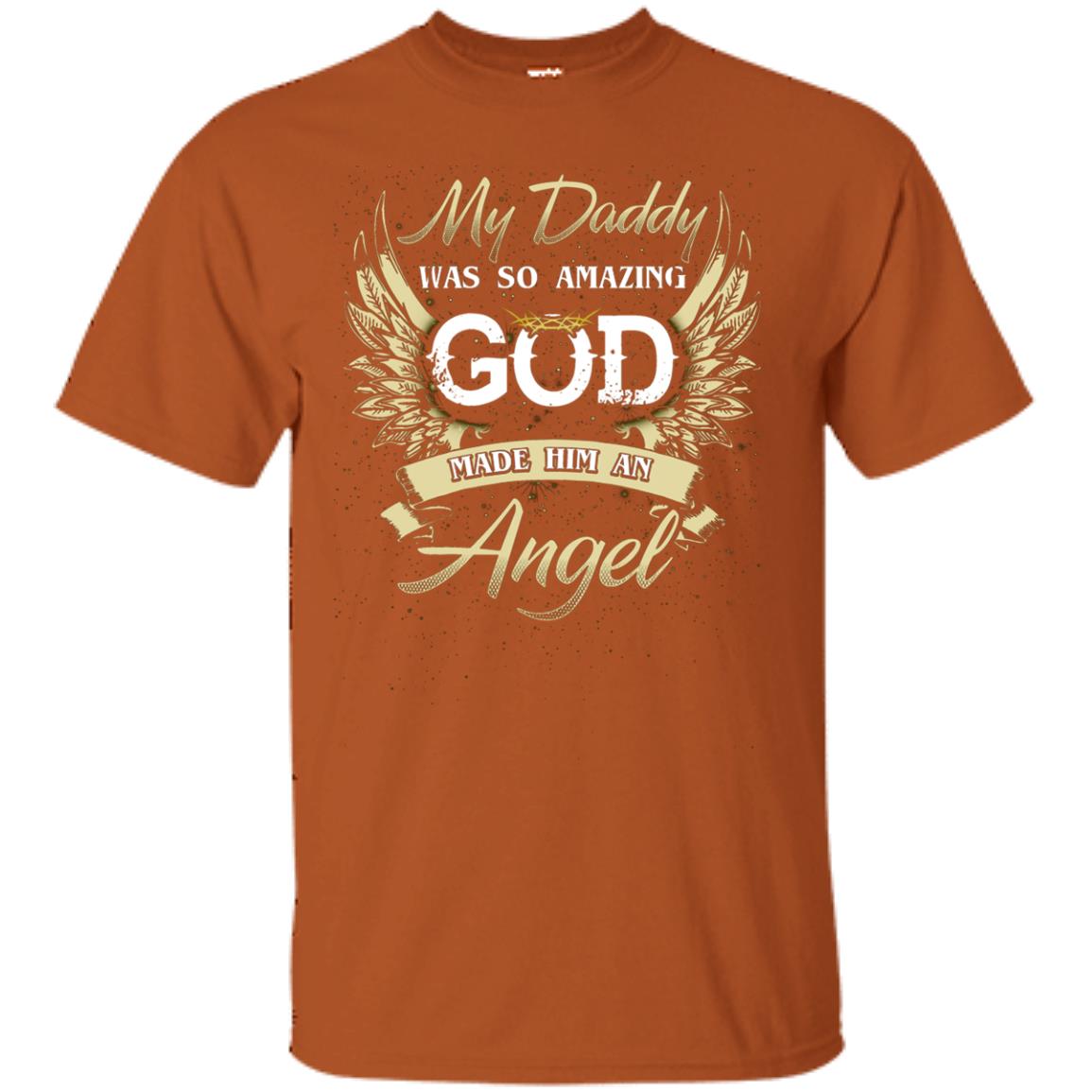 My Daddy Was So Amazing God Made Him An Angel Texas Orange