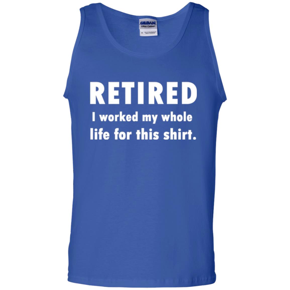 Funny Retired T-shirt I Worked My Whole Life For This Shirt Royal