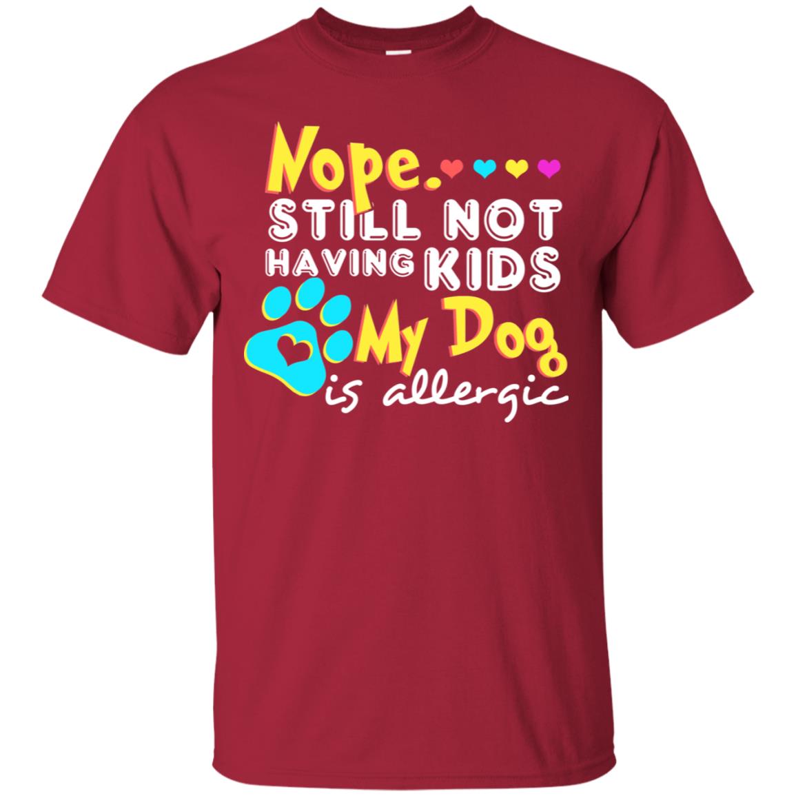 Nope Still Not Having Kids My Dog Is Allergic Shirt Cardinal