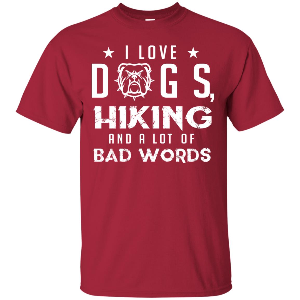 I Love Dogs Hiking And A Lot Of Bad Words Dogs And Hiking Lover T-shirt Cardinal