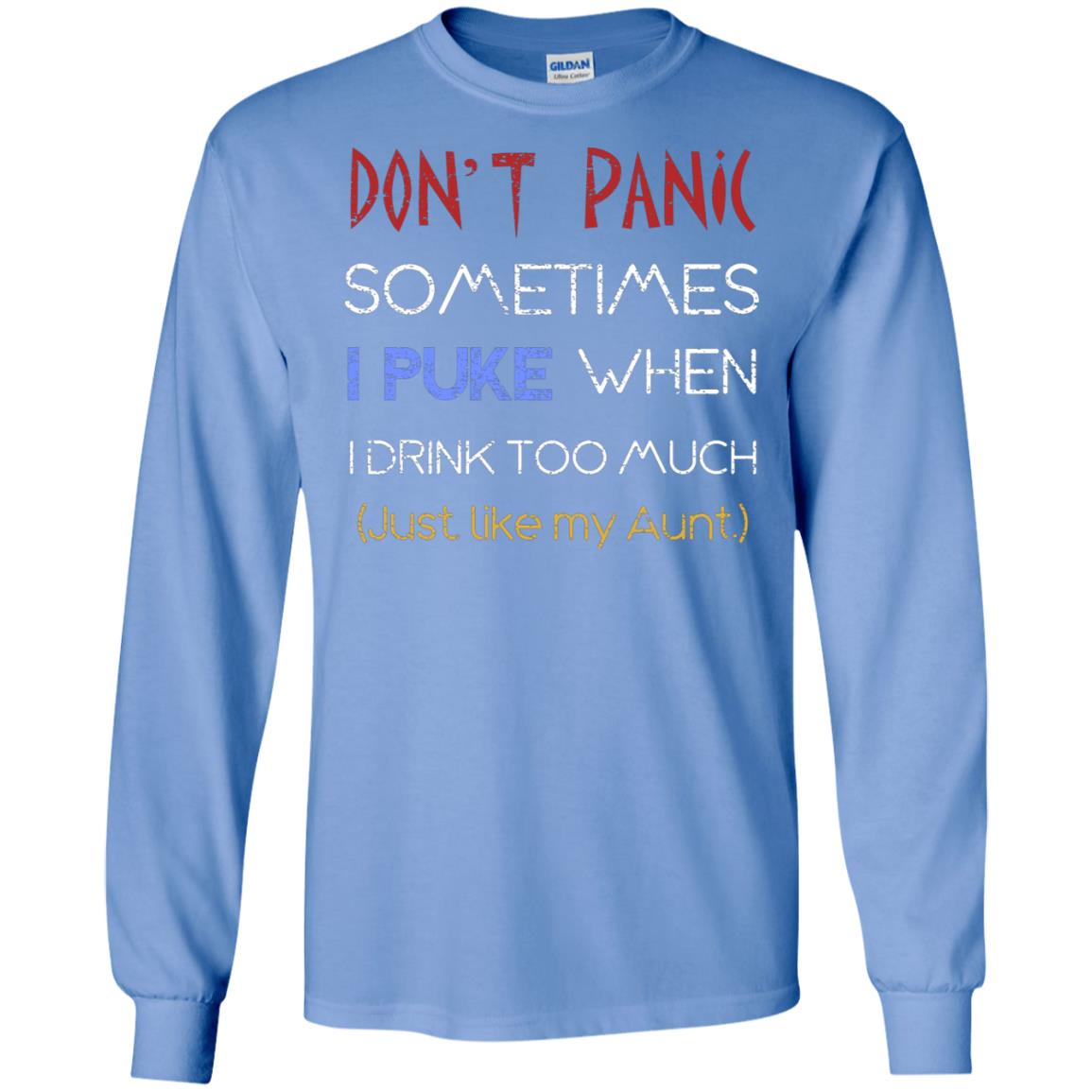 Dont I Panic Sometimes I Puke When I Drink Too Much Just Like My Aunt Shirt Carolina Blue
