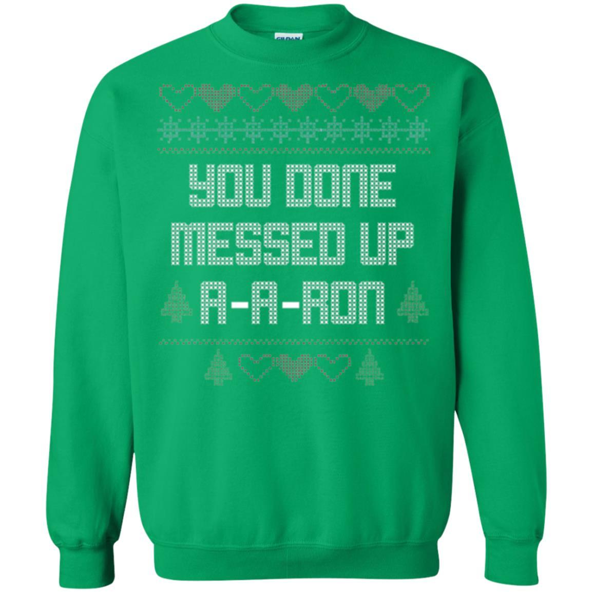 Funny Christmas T-shirt You Done Messed Up A - A - Ron Irish Green