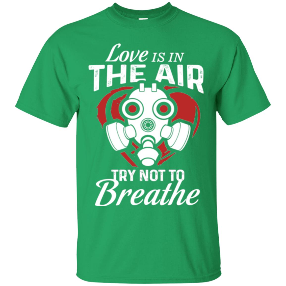 Valentines Day T-shirt Love Is In The Air Try Not To Breathe Irish Green